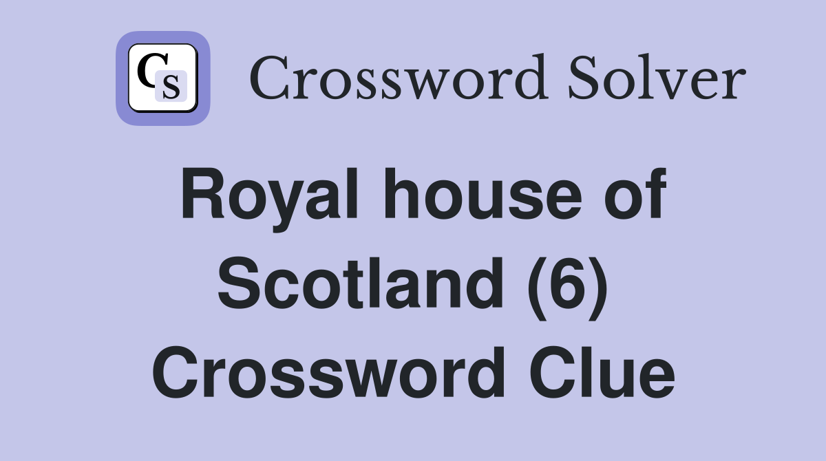 Royal house of Scotland (6) Crossword Clue