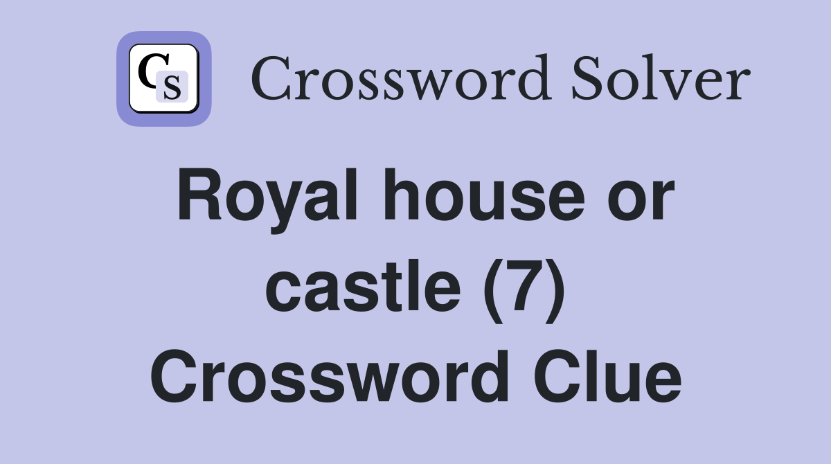 Royal house or castle (7) Crossword Clue