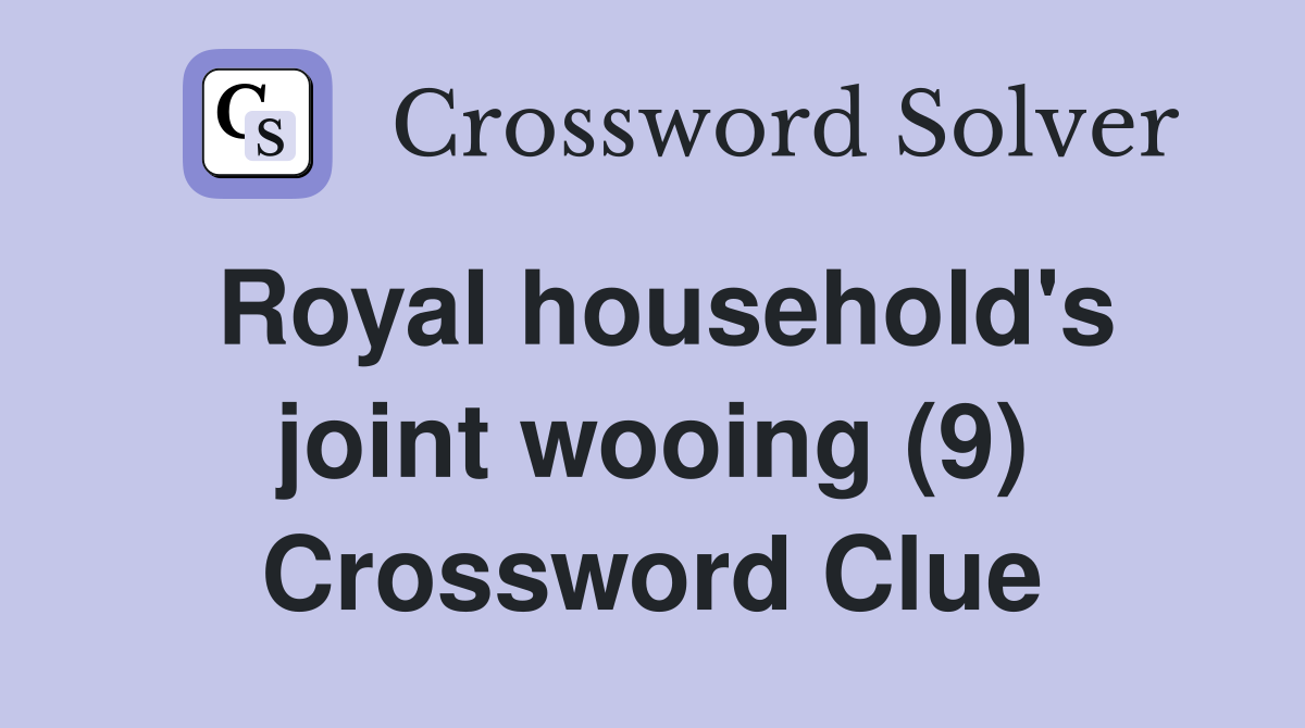 Royal household's joint wooing (9) Crossword Clue