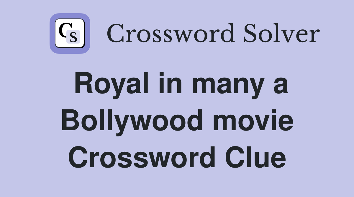 Royal in many a Bollywood movie Crossword Clue