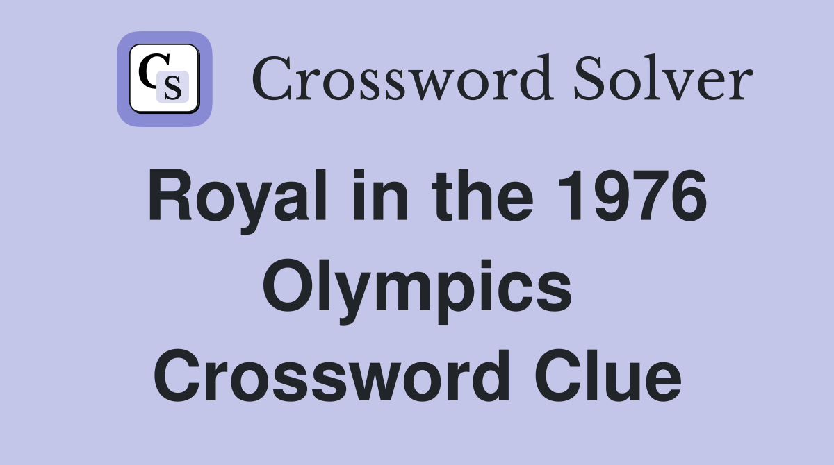 Royal in the 1976 Olympics Crossword Clue