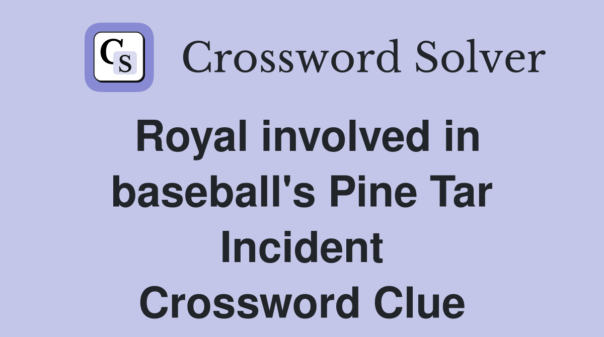 Royal involved in baseball's Pine Tar Incident Crossword Clue