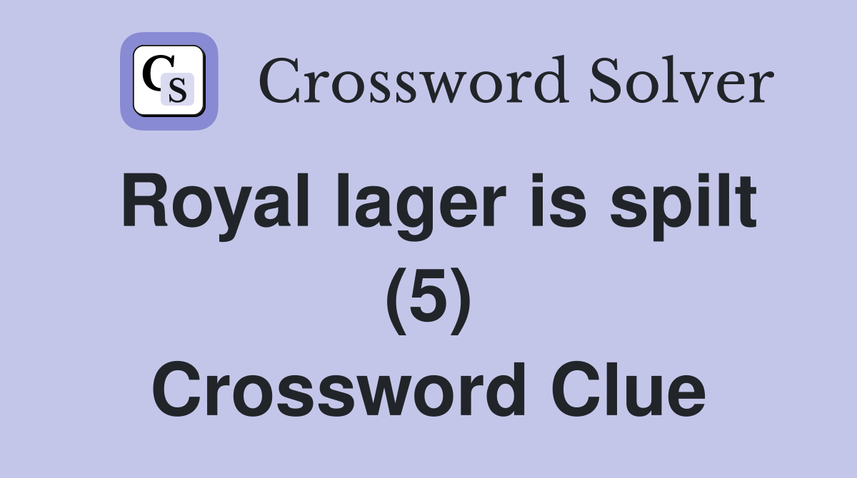 Royal lager is spilt (5) Crossword Clue
