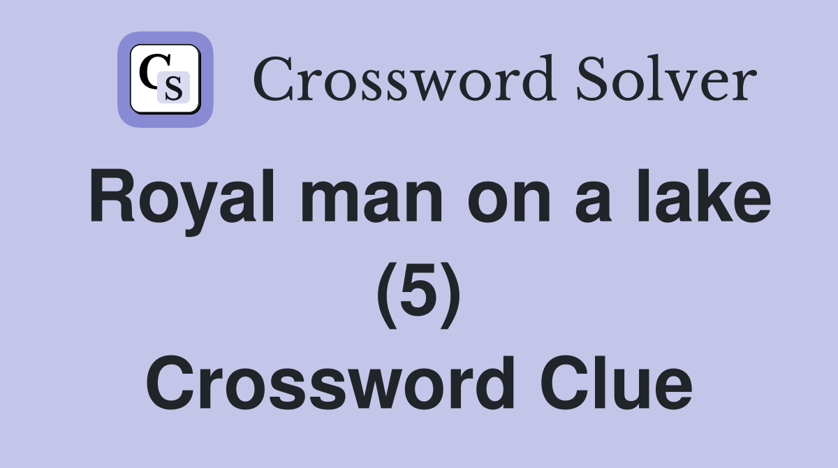Royal man on a lake (5) Crossword Clue