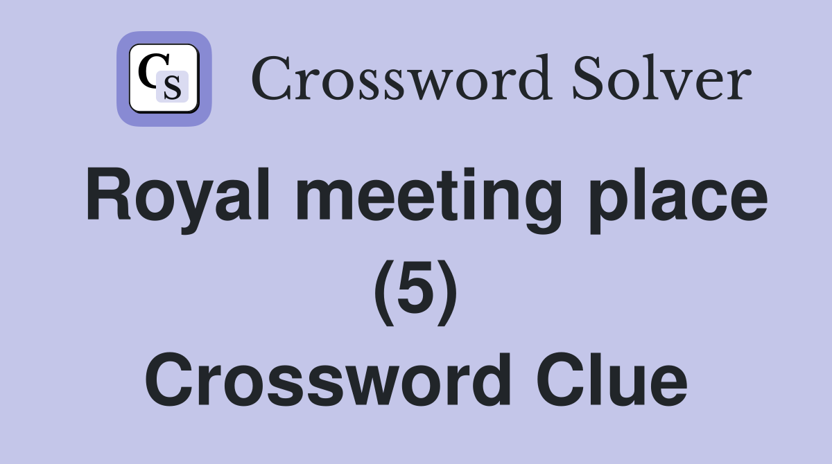 Royal meeting place (5) Crossword Clue