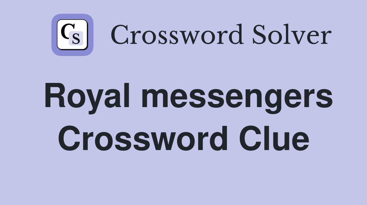 Royal messengers Crossword Clue