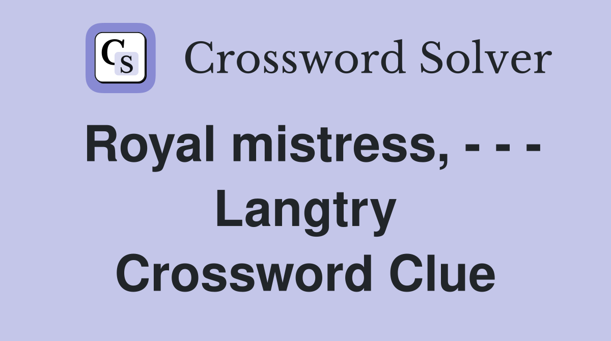 Royal mistress, - - - Langtry Crossword Clue