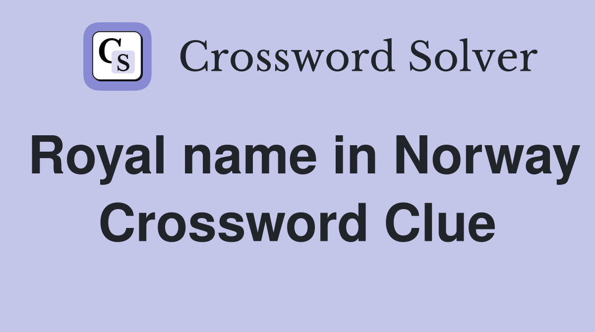 Royal name in Norway Crossword Clue