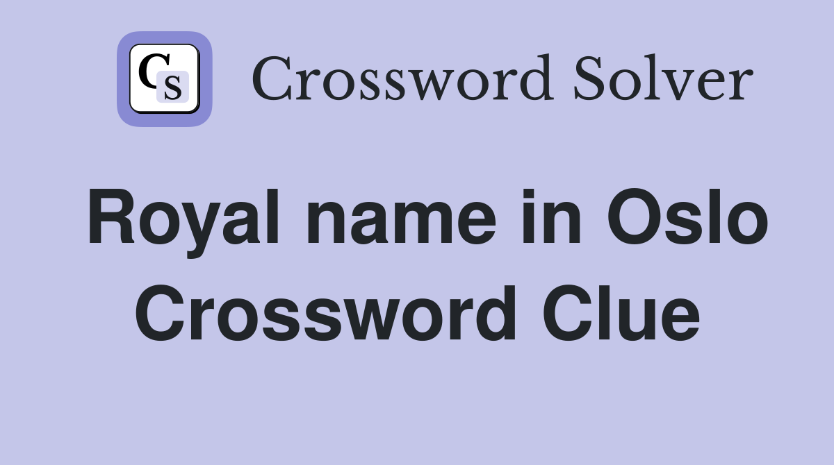 Royal name in Oslo Crossword Clue