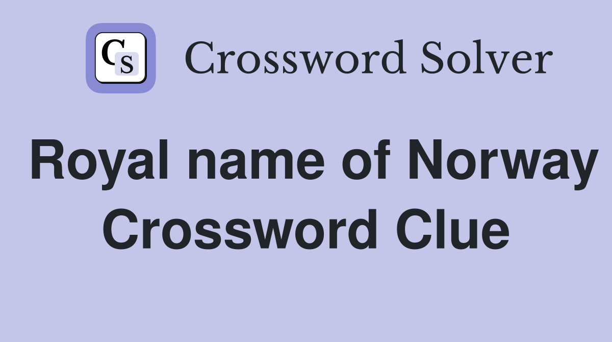 Royal name of Norway Crossword Clue