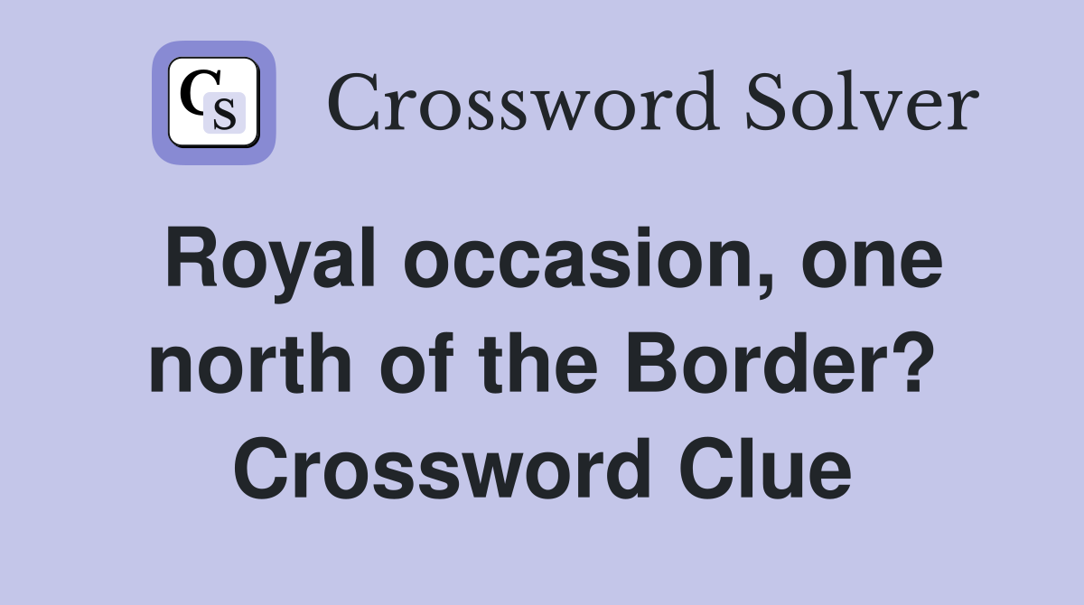Royal occasion, one north of the Border? Crossword Clue