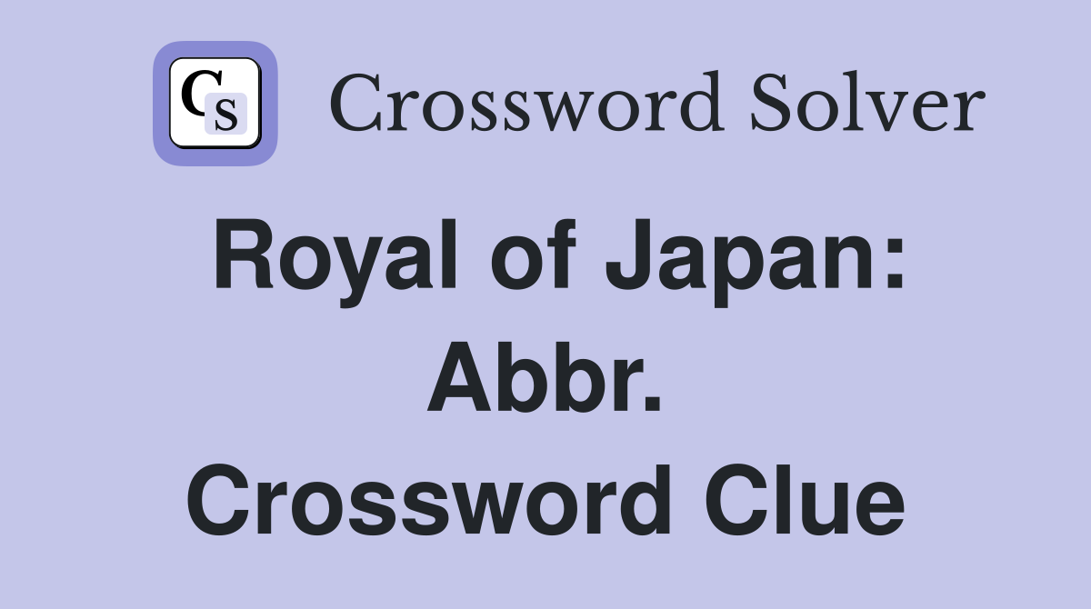 Royal of Japan: Abbr. Crossword Clue