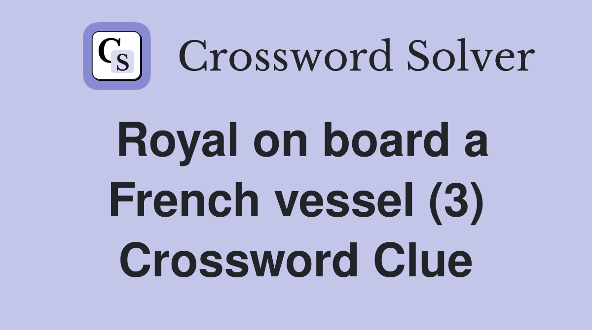 Royal on board a French vessel (3) Crossword Clue