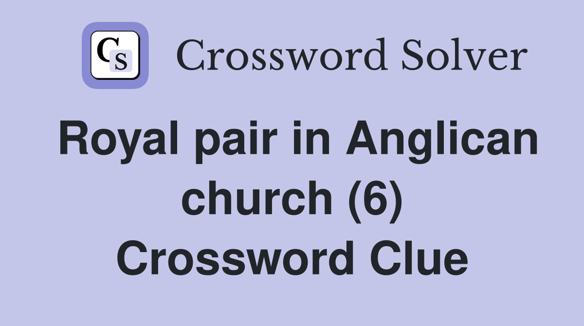 Royal pair in Anglican church (6) Crossword Clue