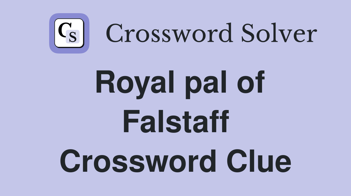 Royal pal of Falstaff Crossword Clue
