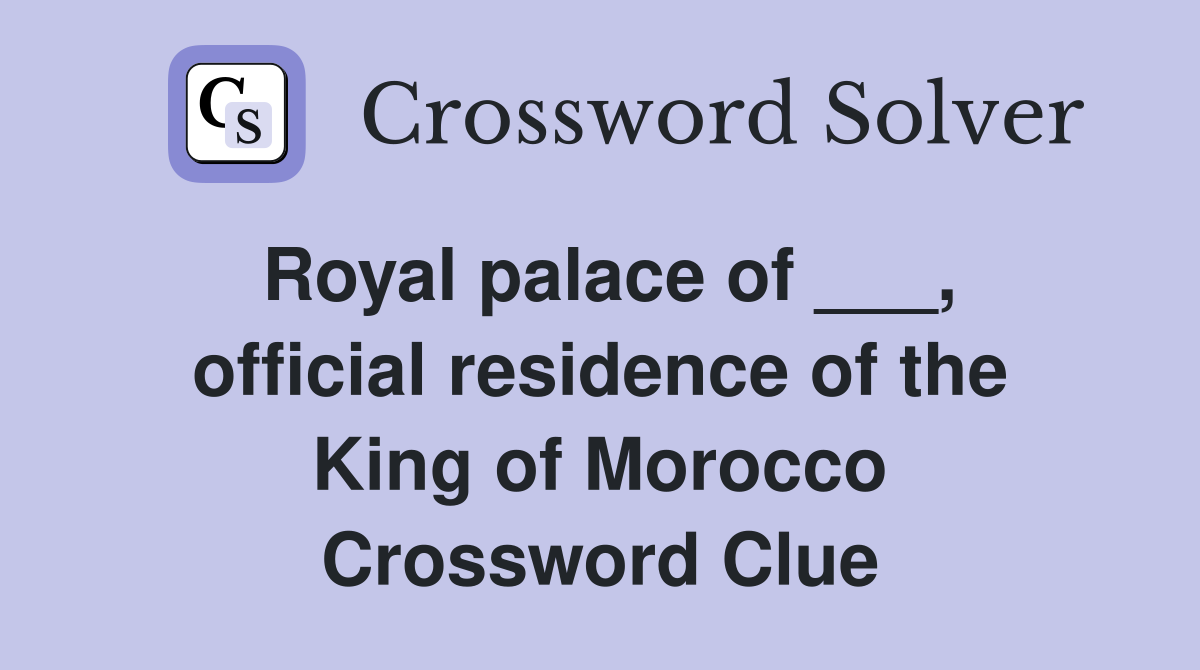 Royal palace of ___, official residence of the King of Morocco Crossword Clue