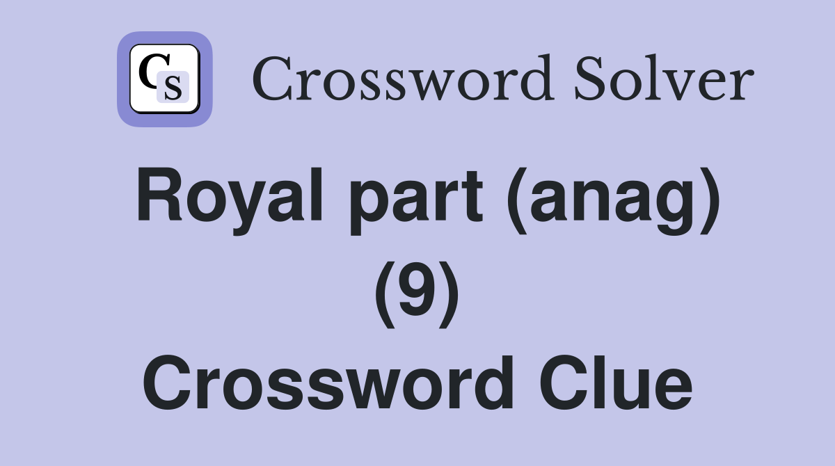 Royal part (anag) (9) Crossword Clue