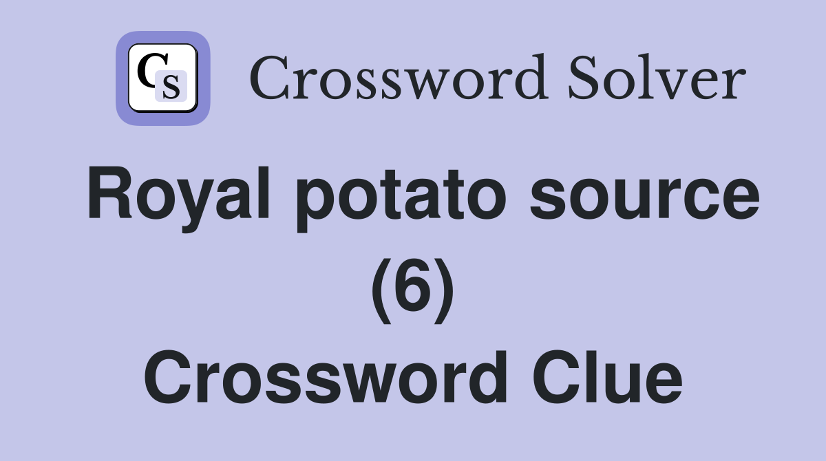 Royal potato source (6) Crossword Clue