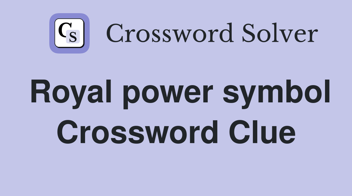 Royal power symbol Crossword Clue