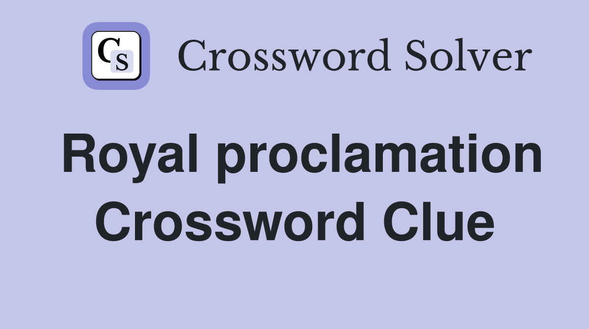 Royal proclamation Crossword Clue