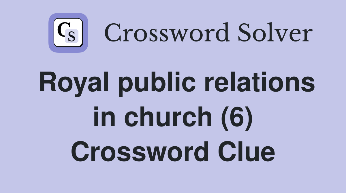 Royal public relations in church (6) Crossword Clue