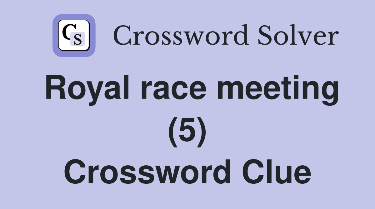 Royal race meeting (5) Crossword Clue