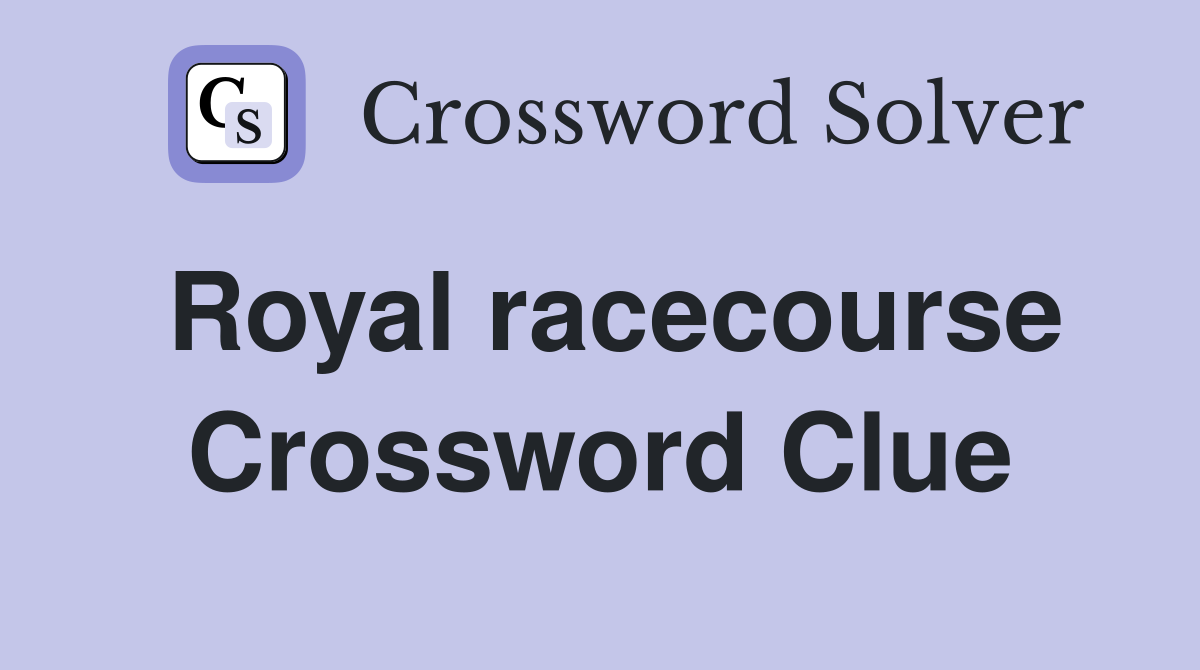 Royal racecourse Crossword Clue