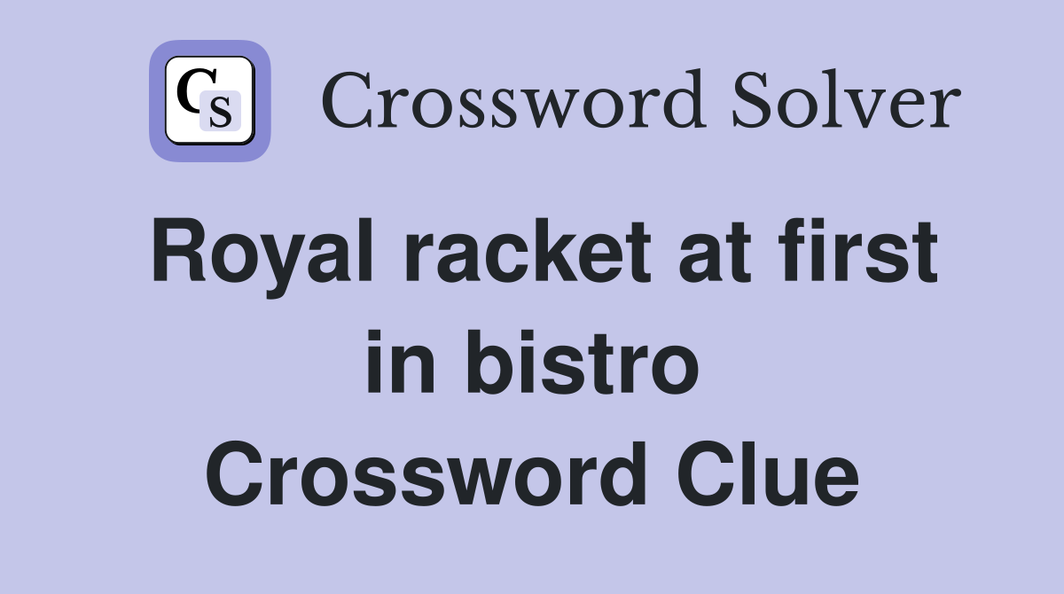 Royal racket at first in bistro Crossword Clue