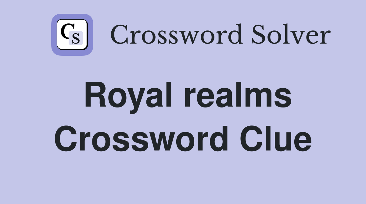 Royal realms Crossword Clue
