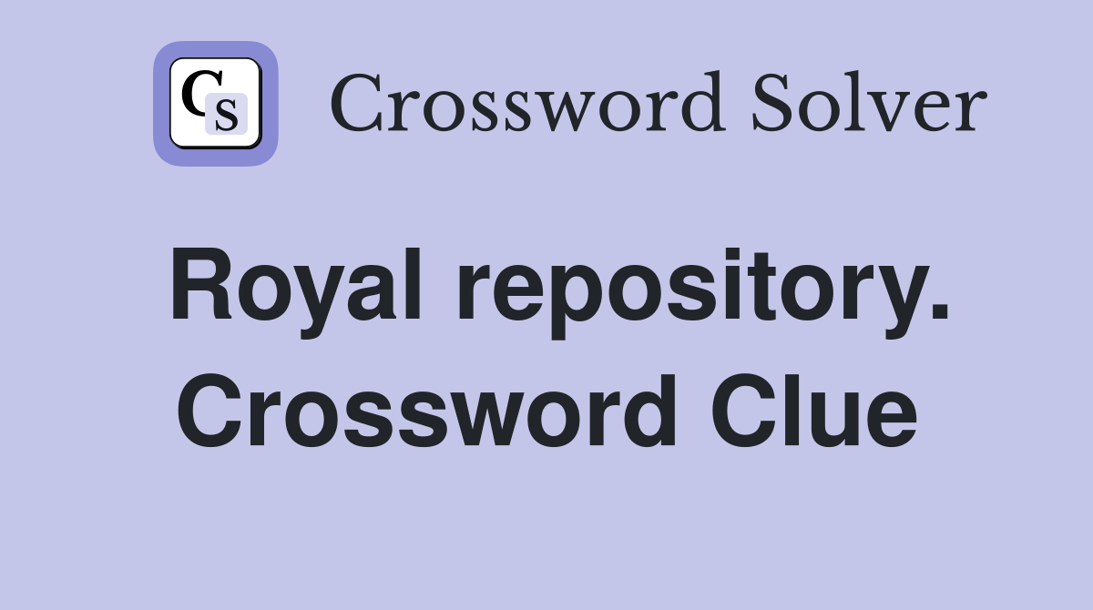 Royal repository. Crossword Clue