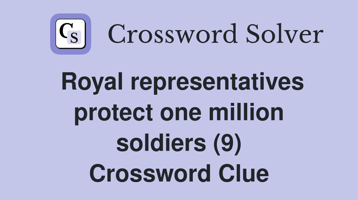 Royal representatives protect one million soldiers (9) Crossword Clue