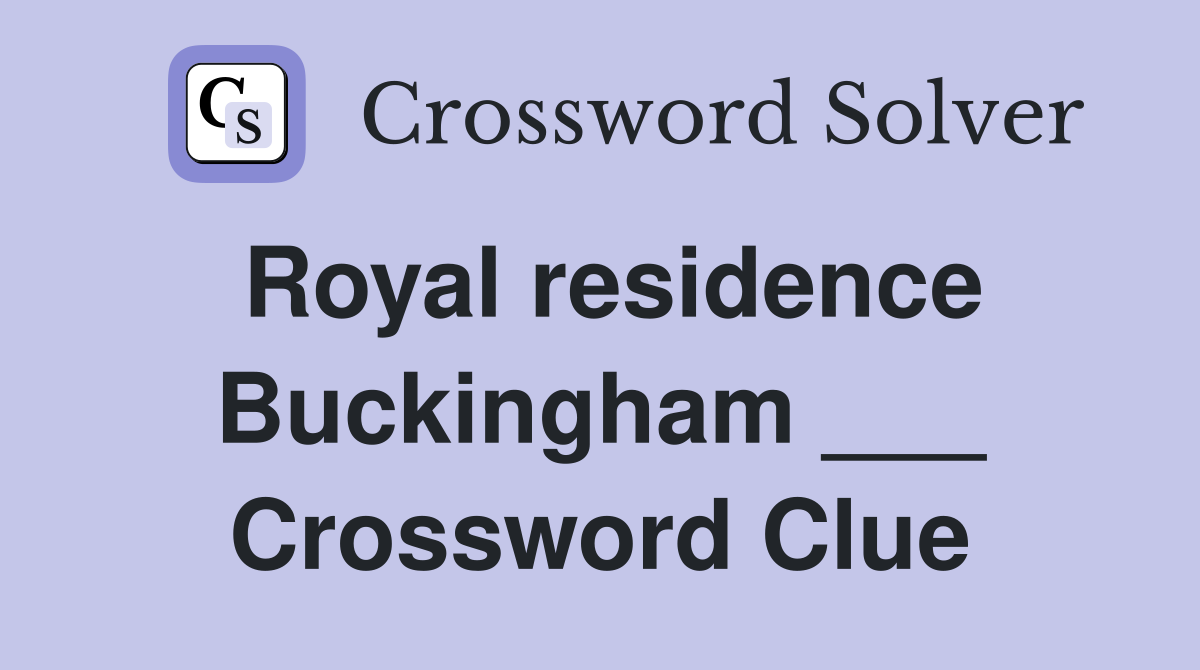 Royal residence Buckingham ___ Crossword Clue