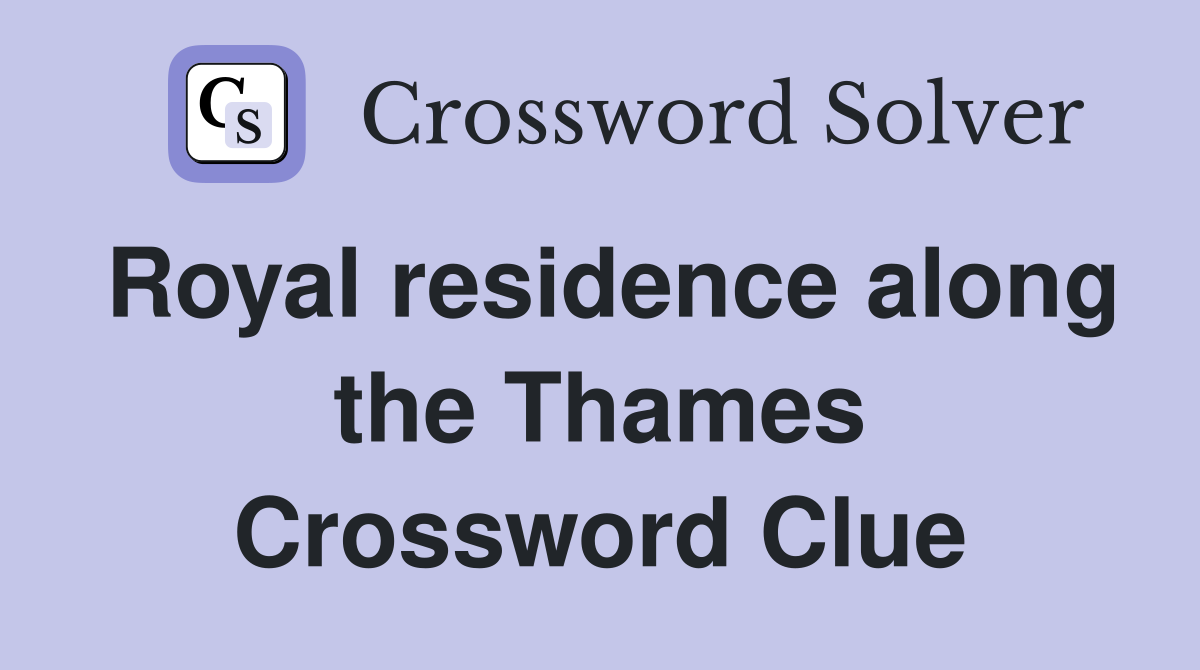 Royal residence along the Thames Crossword Clue