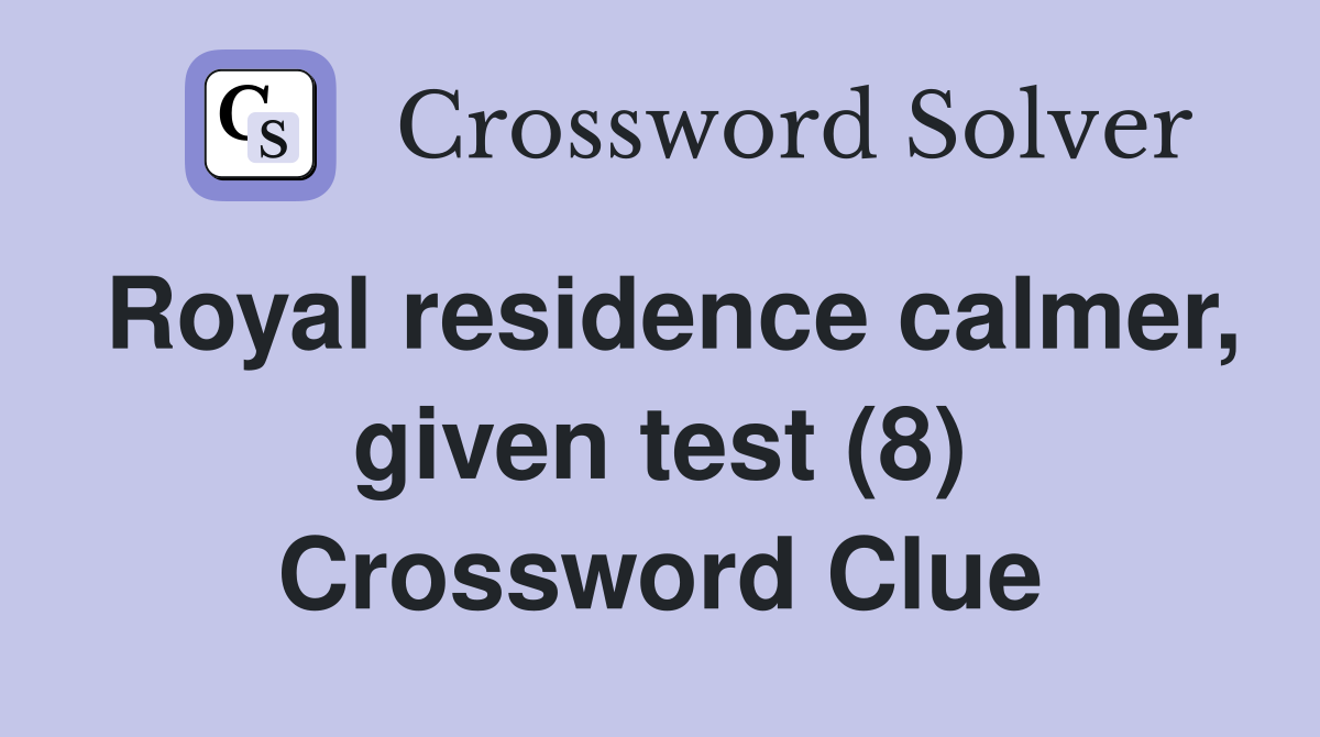Royal residence calmer, given test (8) Crossword Clue