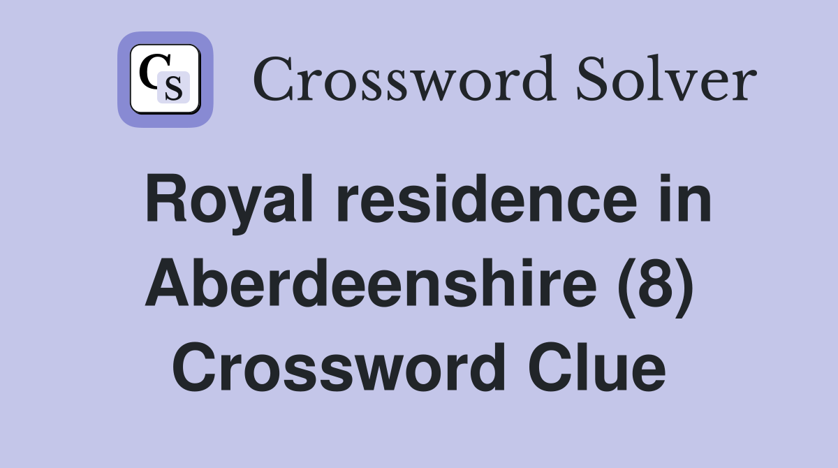 Royal residence in Aberdeenshire (8) Crossword Clue