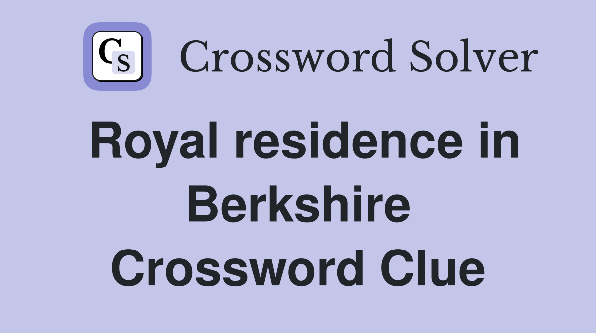 Royal residence in Berkshire Crossword Clue