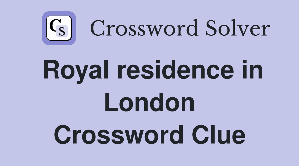 Royal residence in London Crossword Clue