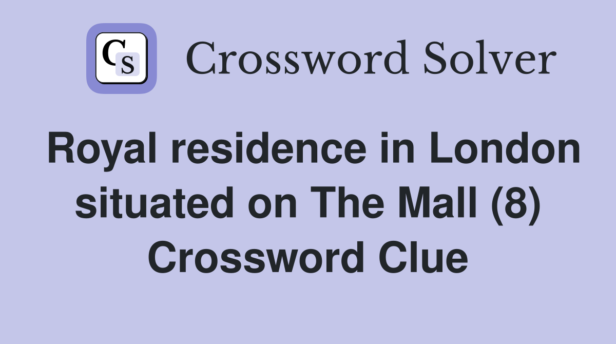 Royal residence in London situated on The Mall (8) Crossword Clue