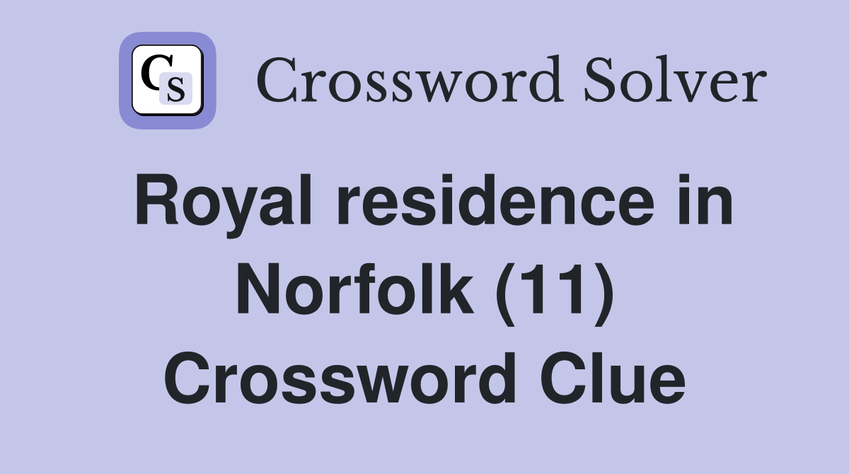 Royal residence in Norfolk (11) Crossword Clue