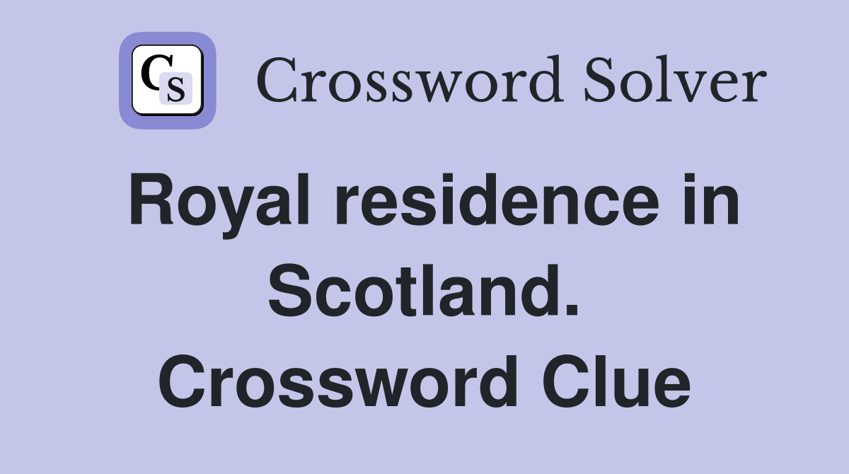 Royal residence in Scotland. Crossword Clue