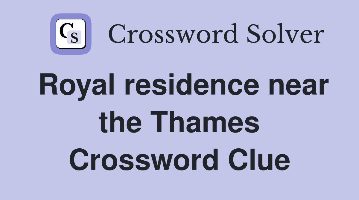 Royal residence near the Thames Crossword Clue