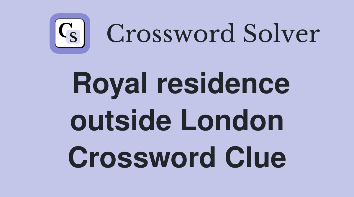 Royal residence outside London Crossword Clue