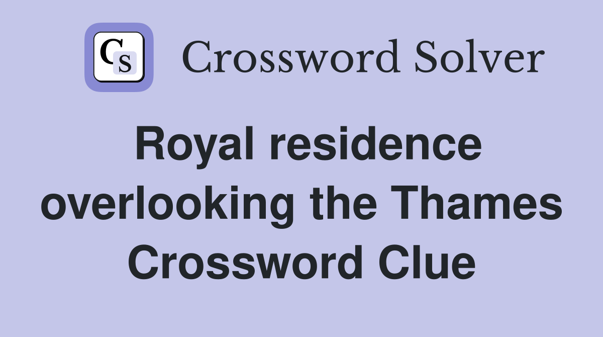 Royal residence overlooking the Thames Crossword Clue