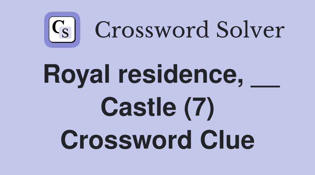 Royal residence, __ Castle (7) Crossword Clue
