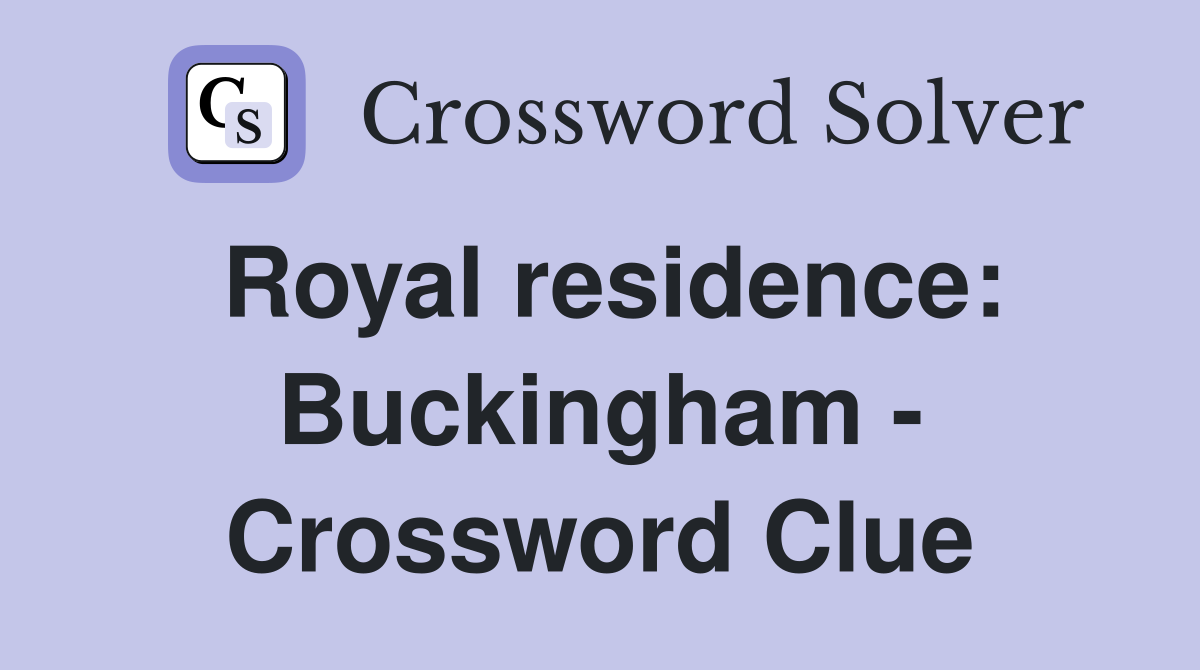 Royal residence: Buckingham - Crossword Clue