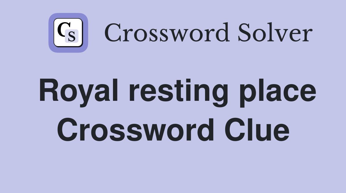 Royal resting place Crossword Clue