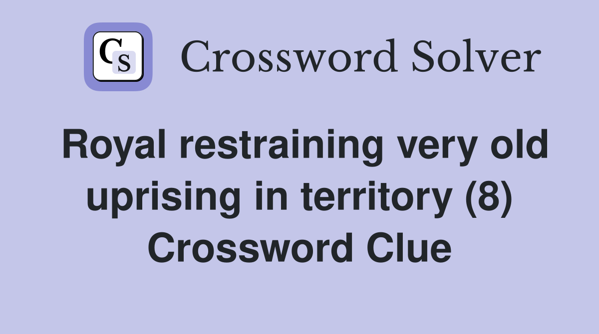 Royal restraining very old uprising in territory (8) Crossword Clue