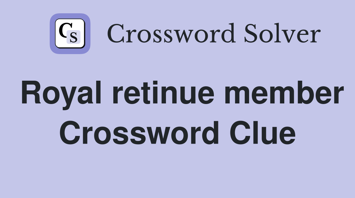 Royal retinue member Crossword Clue