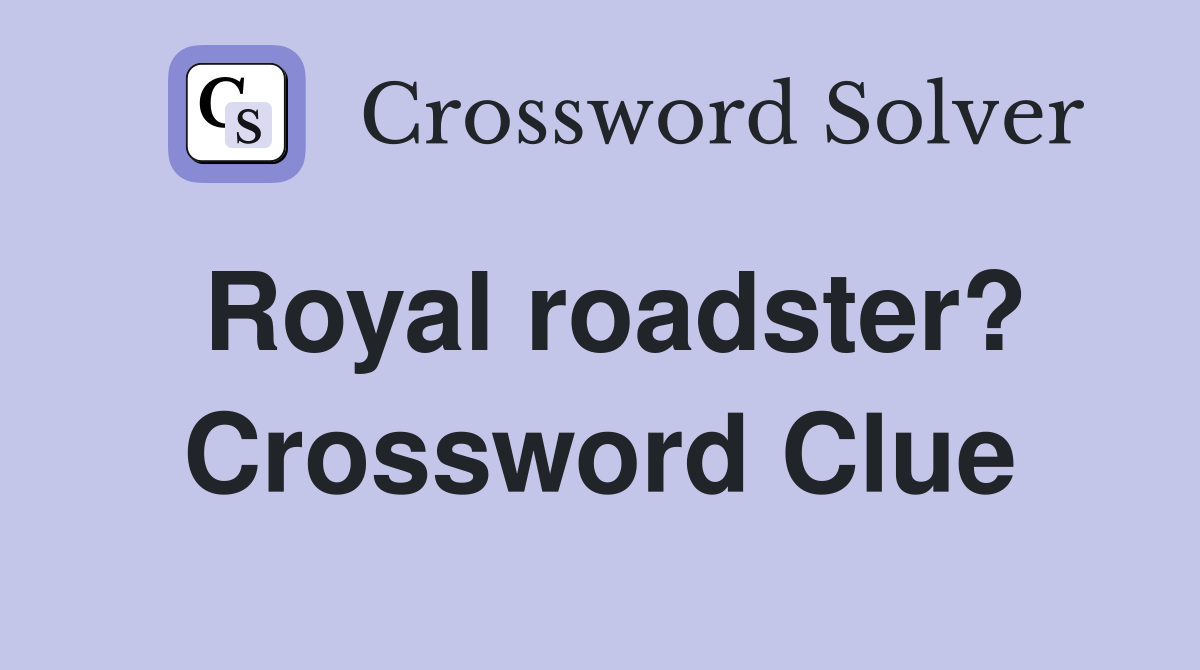 Royal roadster? Crossword Clue