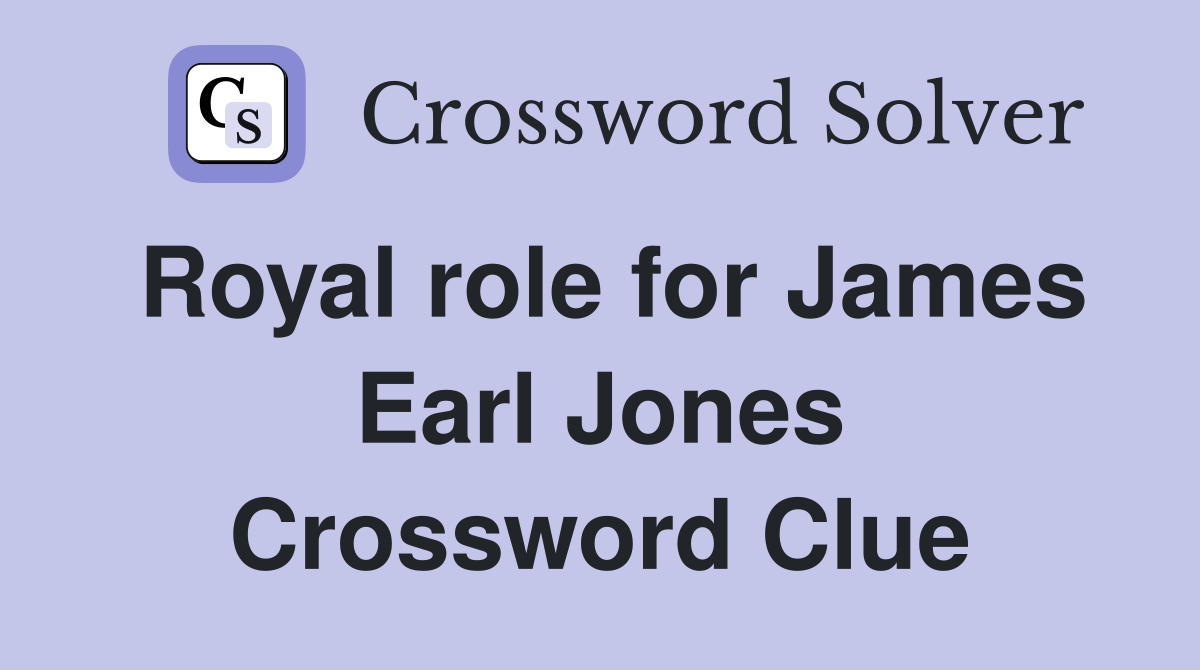 Royal role for James Earl Jones Crossword Clue
